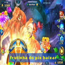 frutinha do pix baixar